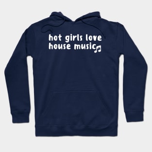 Making Extremely Hot Girls-hot girls love house music Hoodie